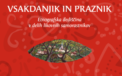 VSAKDANJIK IN PRAZNIK: Etnografska dediščina v delih likovnih samorastnikov
